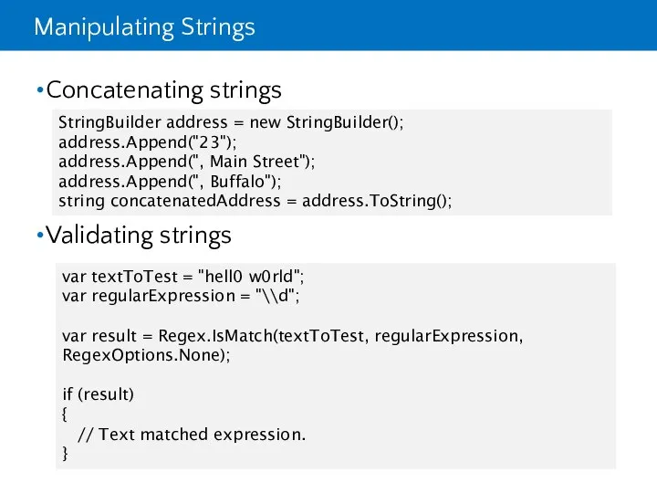 Manipulating Strings Concatenating strings Validating strings StringBuilder address = new StringBuilder();