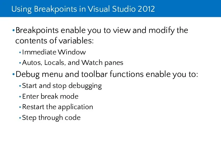 Using Breakpoints in Visual Studio 2012 Breakpoints enable you to view