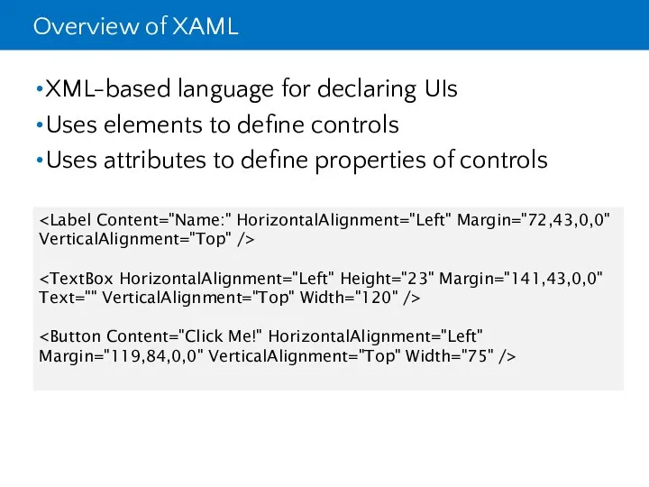 Overview of XAML XML-based language for declaring UIs Uses elements to