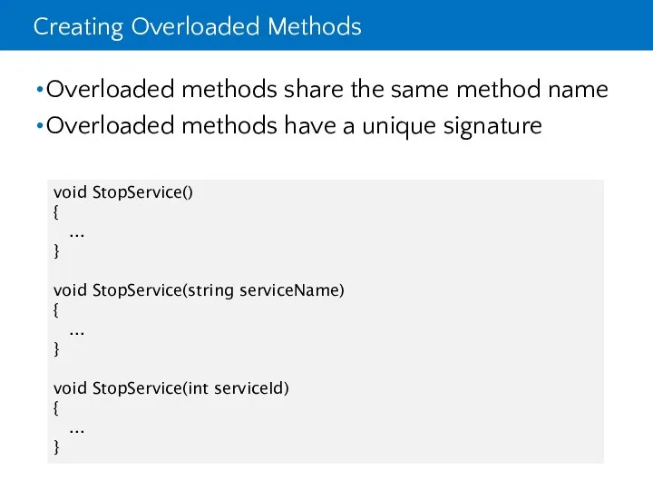 Creating Overloaded Methods Overloaded methods share the same method name Overloaded