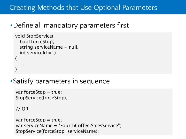 Creating Methods that Use Optional Parameters Define all mandatory parameters first