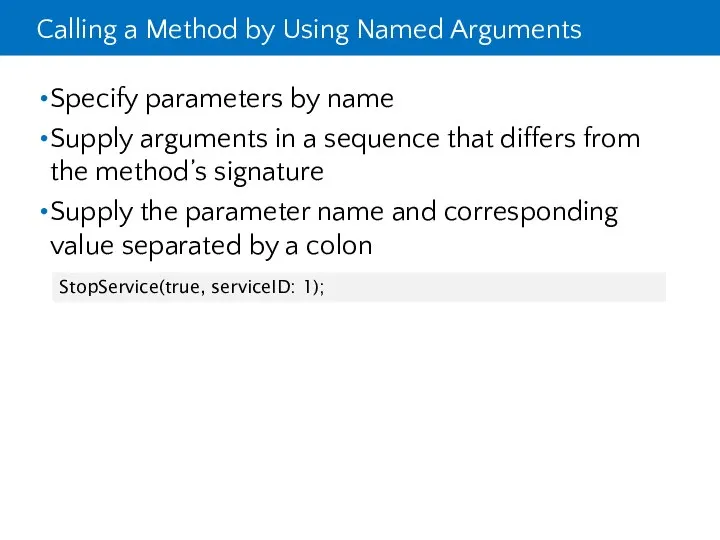 Calling a Method by Using Named Arguments Specify parameters by name