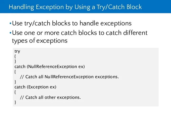 Handling Exception by Using a Try/Catch Block Use try/catch blocks to