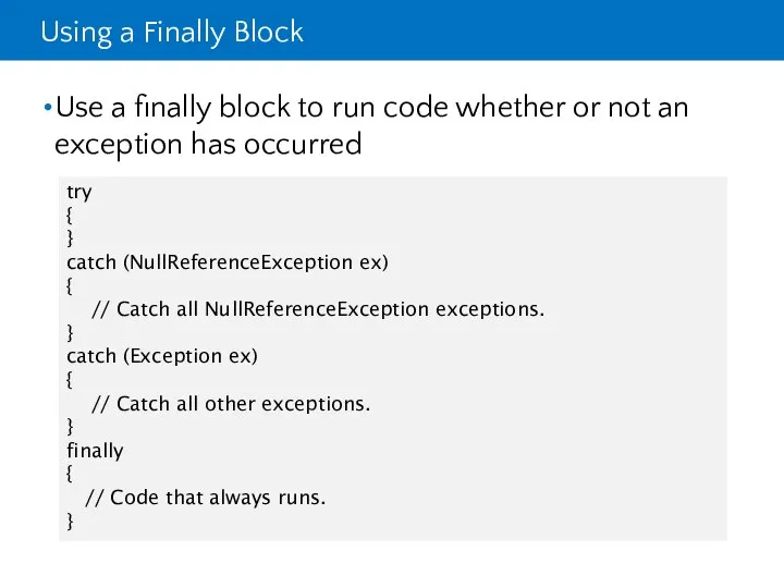 Using a Finally Block Use a finally block to run code
