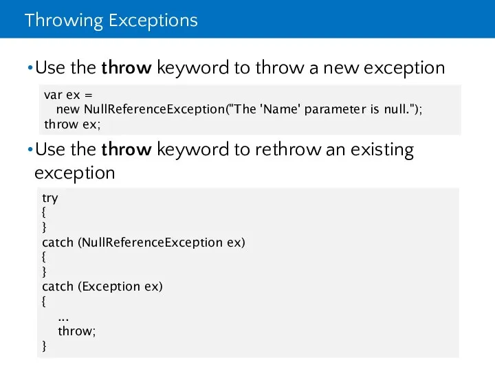 Throwing Exceptions Use the throw keyword to throw a new exception