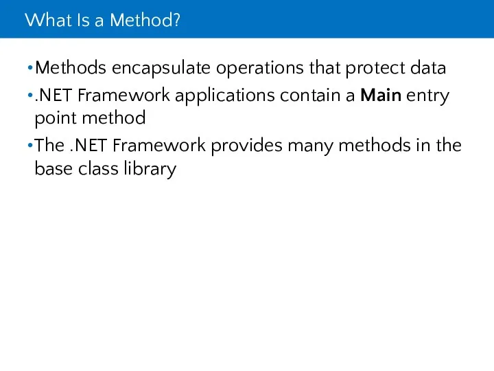 What Is a Method? Methods encapsulate operations that protect data .NET
