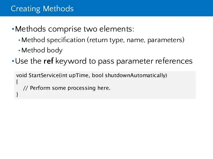 Creating Methods Methods comprise two elements: Method specification (return type, name,