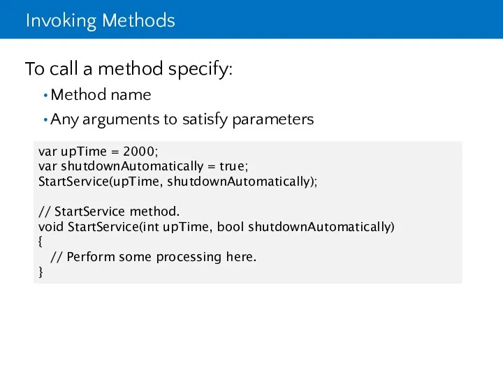 Invoking Methods To call a method specify: Method name Any arguments