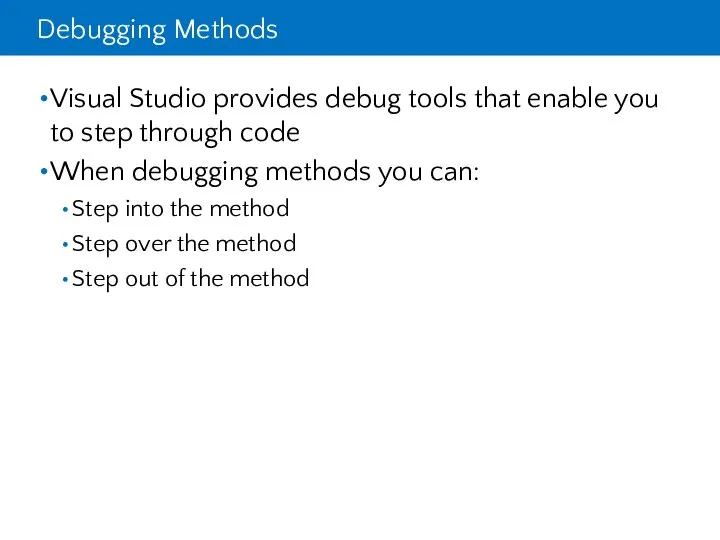 Debugging Methods Visual Studio provides debug tools that enable you to