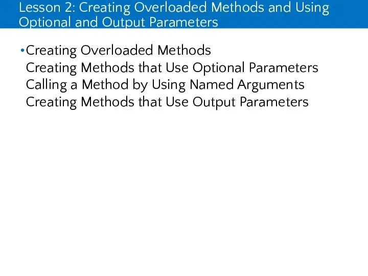 Lesson 2: Creating Overloaded Methods and Using Optional and Output Parameters