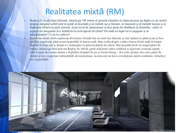 Realitatea mixtă (RM) Pentru a fi cu adevărat eficientă, tehnologia VR
