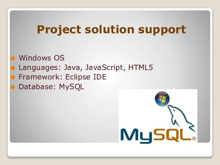 Project solution support Windows OS Languages: Java, JavaScript, HTML5 Framework: Eclipse IDE Database: MySQL