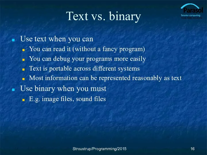 Text vs. binary Use text when you can You can read