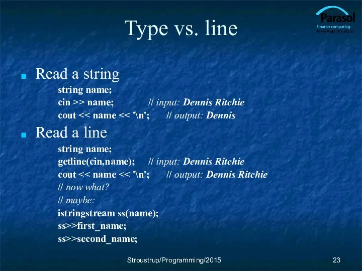 Type vs. line Read a string string name; cin >> name;