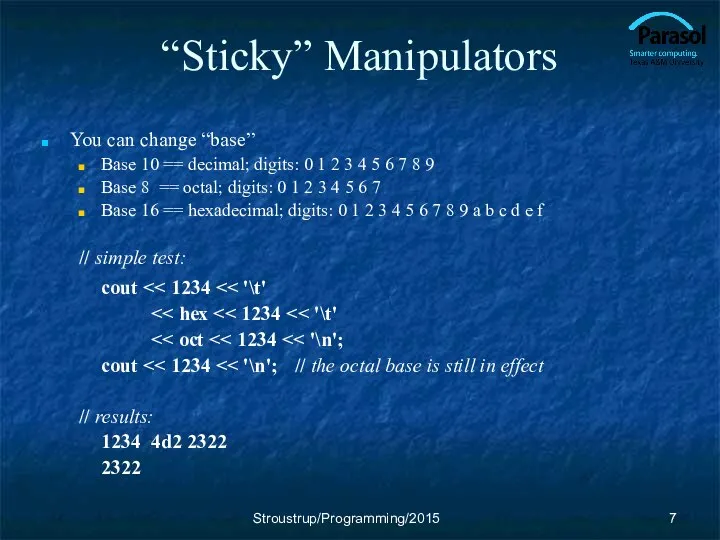 “Sticky” Manipulators You can change “base” Base 10 == decimal; digits: