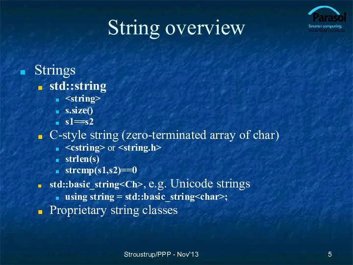 String overview Strings std::string s.size() s1==s2 C-style string (zero-terminated array of