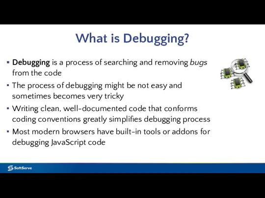 What is Debugging? Debugging is a process of searching and removing