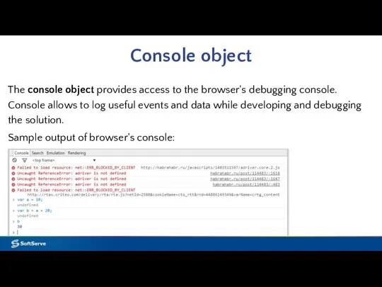 Console object The console object provides access to the browser's debugging