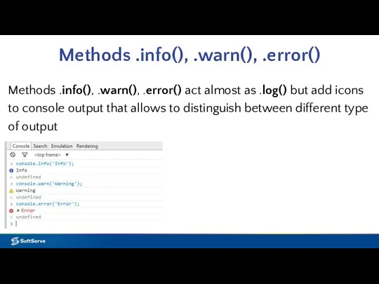 Methods .info(), .warn(), .error() Methods .info(), .warn(), .error() act almost as