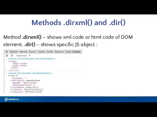 Methods .dirxml() and .dir() Method .dirxml() – shows xml code or