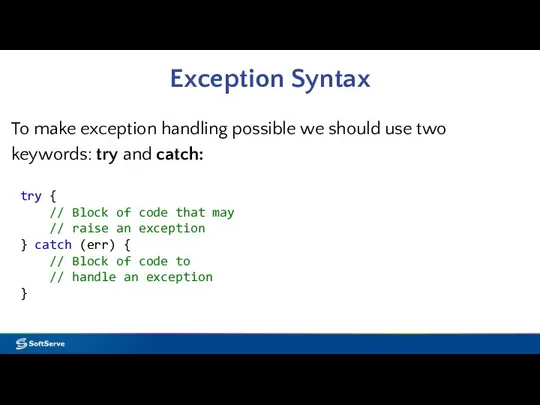 Exception Syntax To make exception handling possible we should use two