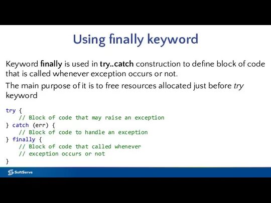 Using finally keyword Keyword finally is used in try..catch construction to