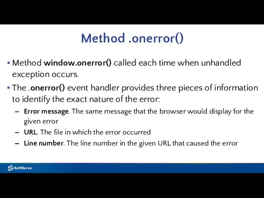 Method .onerror() Method window.onerror() called each time when unhandled exception occurs.