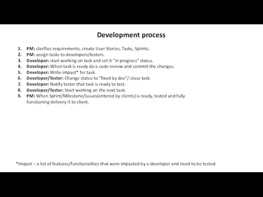 Development process PM: clarifies requirements, create User Stories, Tasks, Sprints. PM: