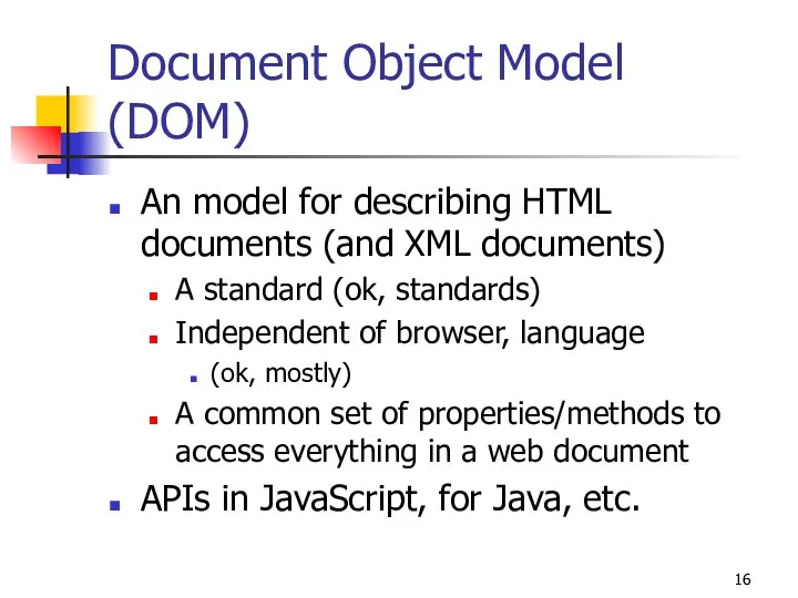 Document Object Model (DOM) An model for describing HTML documents (and