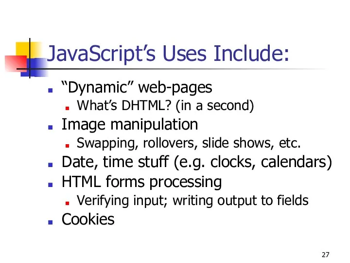 JavaScript’s Uses Include: “Dynamic” web-pages What’s DHTML? (in a second) Image