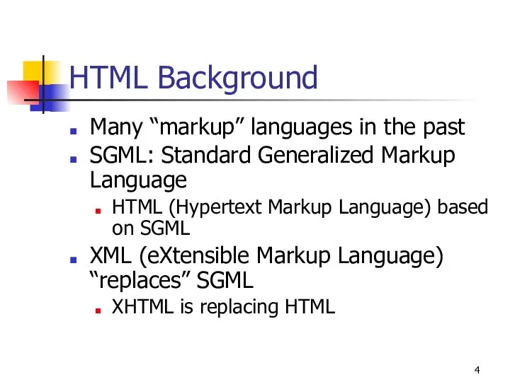 HTML Background Many “markup” languages in the past SGML: Standard Generalized