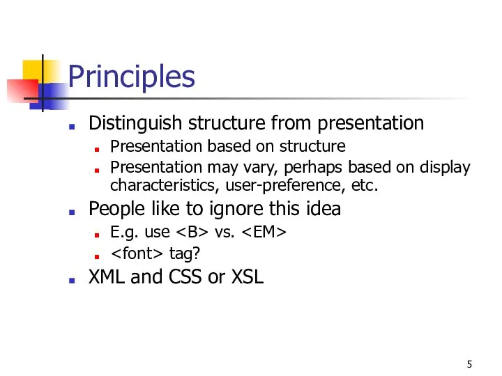 Principles Distinguish structure from presentation Presentation based on structure Presentation may