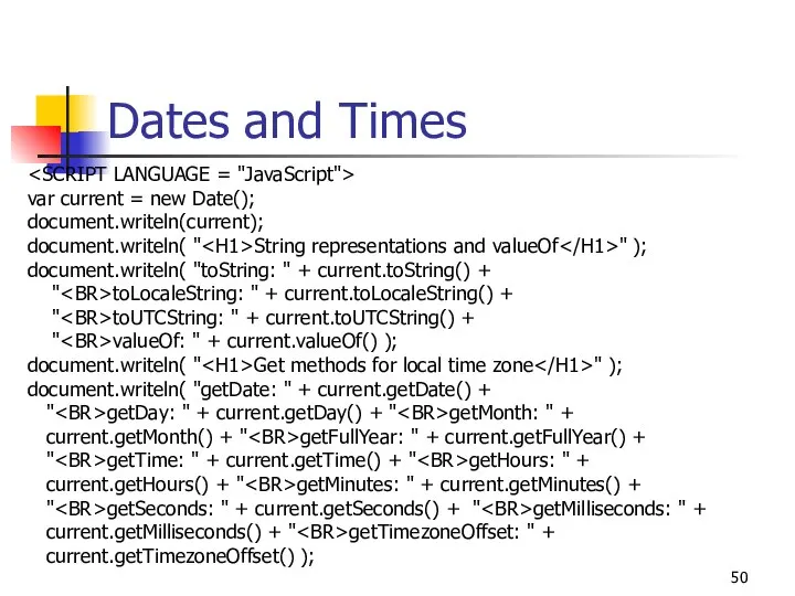 Dates and Times var current = new Date(); document.writeln(current); document.writeln( "