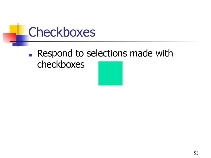 Checkboxes Respond to selections made with checkboxes