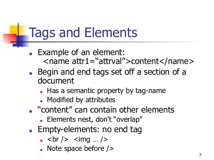 Tags and Elements Example of an element: content Begin and end