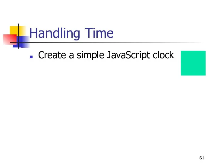 Handling Time Create a simple JavaScript clock