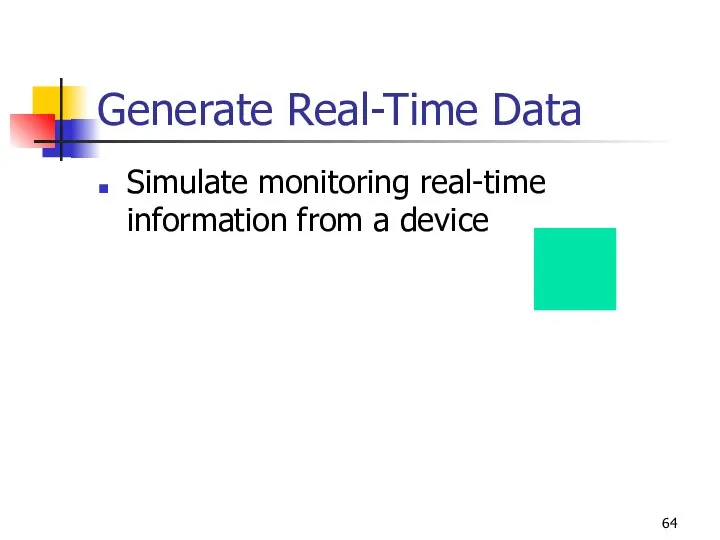 Generate Real-Time Data Simulate monitoring real-time information from a device