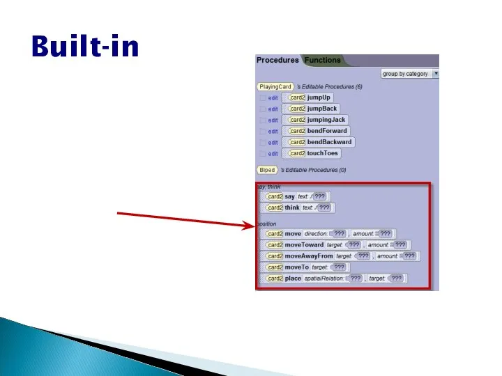 Built-in Some procedures are built-in -- part of the Alice 3