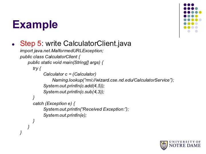Example Step 5: write CalculatorClient.java import java.net.MalformedURLException; public class CalculatorClient {