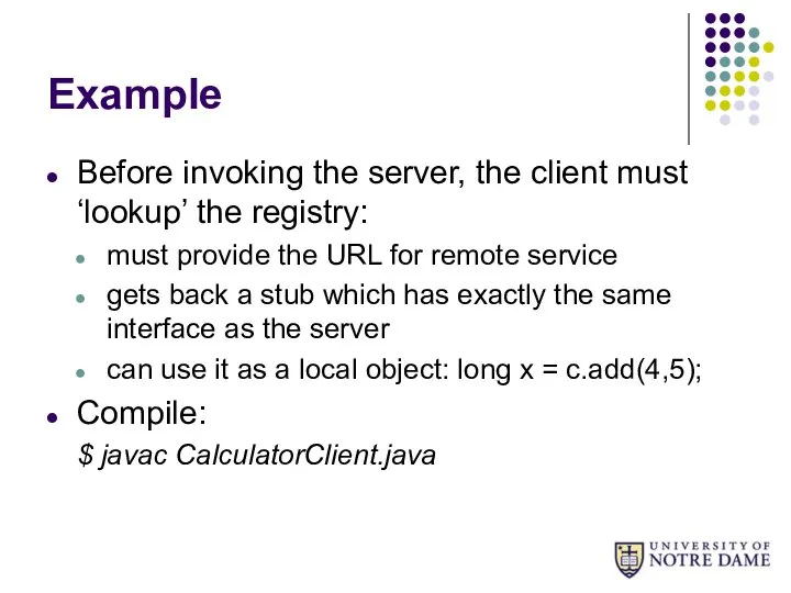 Example Before invoking the server, the client must ‘lookup’ the registry: