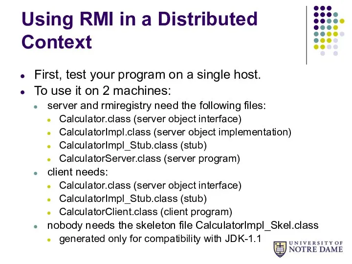 Using RMI in a Distributed Context First, test your program on