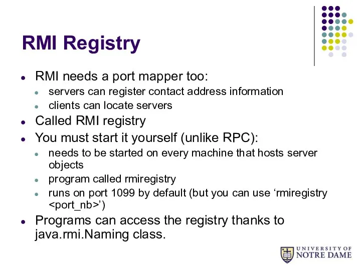 RMI Registry RMI needs a port mapper too: servers can register