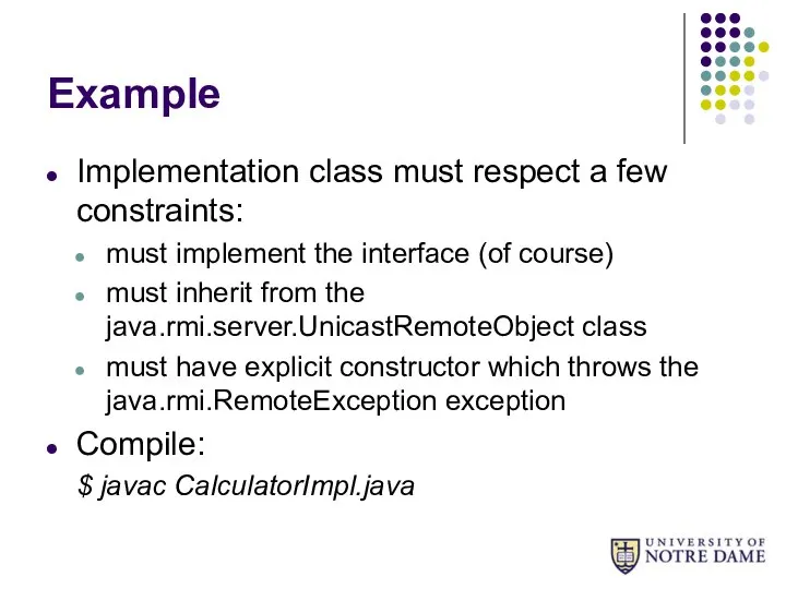 Example Implementation class must respect a few constraints: must implement the
