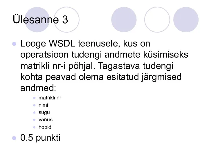 Ülesanne 3 Looge WSDL teenusele, kus on operatsioon tudengi andmete küsimiseks