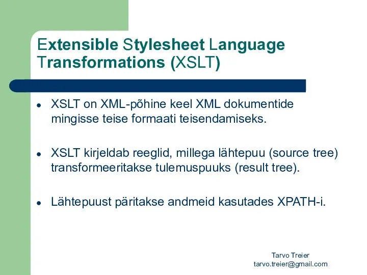 Tarvo Treier tarvo.treier@gmail.com Extensible Stylesheet Language Transformations (XSLT) XSLT on XML-põhine