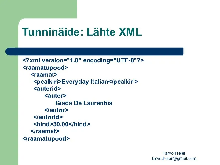 Tarvo Treier tarvo.treier@gmail.com Tunninäide: Lähte XML Everyday Italian Giada De Laurentiis 30.00