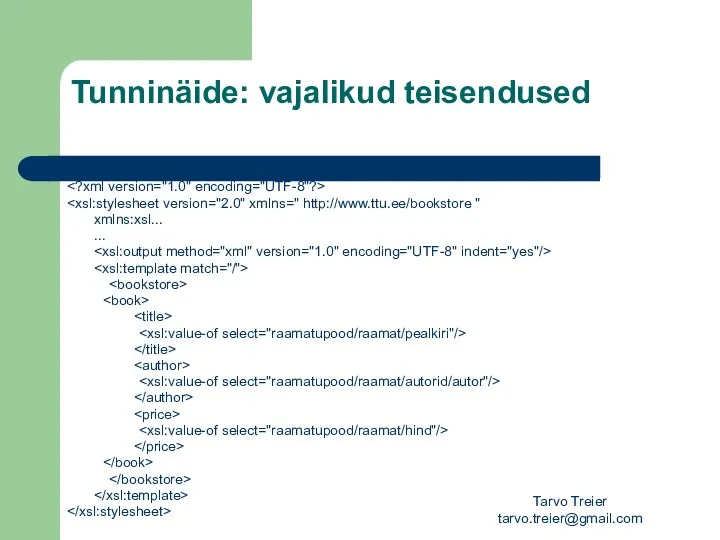 Tarvo Treier tarvo.treier@gmail.com Tunninäide: vajalikud teisendused xmlns:xsl... ...