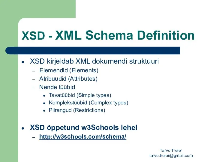 Tarvo Treier tarvo.treier@gmail.com XSD - XML Schema Definition XSD kirjeldab XML