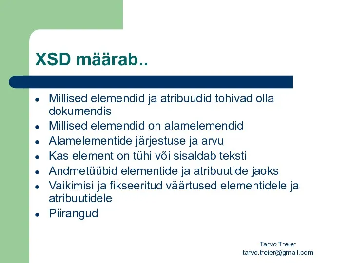 Tarvo Treier tarvo.treier@gmail.com XSD määrab.. Millised elemendid ja atribuudid tohivad olla