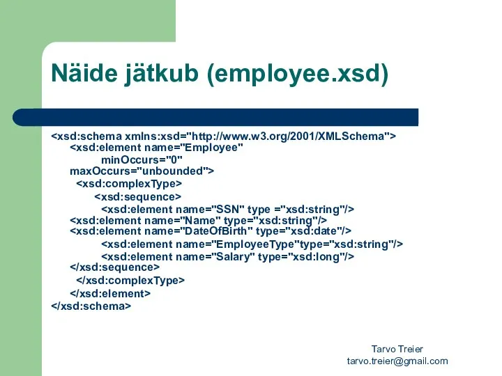 Tarvo Treier tarvo.treier@gmail.com Näide jätkub (employee.xsd) minOccurs="0" maxOccurs="unbounded">